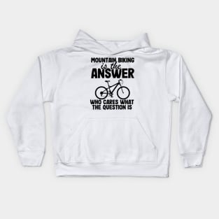 Mountain Biking Is The Answer Funny MTB Dad Gift Kids Hoodie